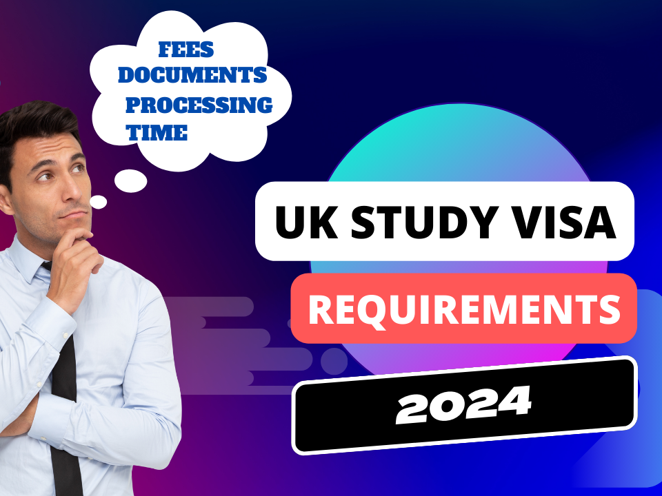 UK study Visa Requirements 2024